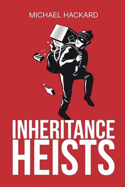 Inheritance Heists: Reclaim Your Family's Legacy and Fight Back Against Financial Predators