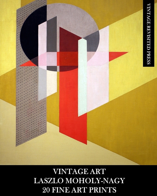 Vintage Art: Laszlo Moholy-Nagy: 20 Fine Art Prints: Abstract Ephemera for Framing, Collage, Decoupa