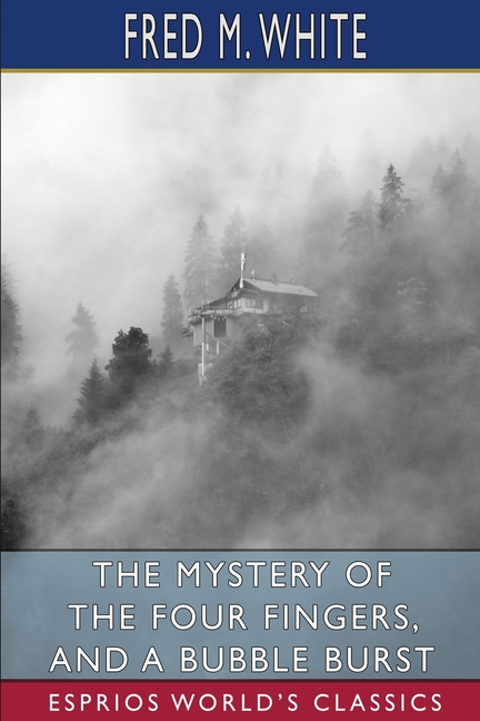 Mystery of the Four Fingers, and A Bubble Burst (Esprios Classics)