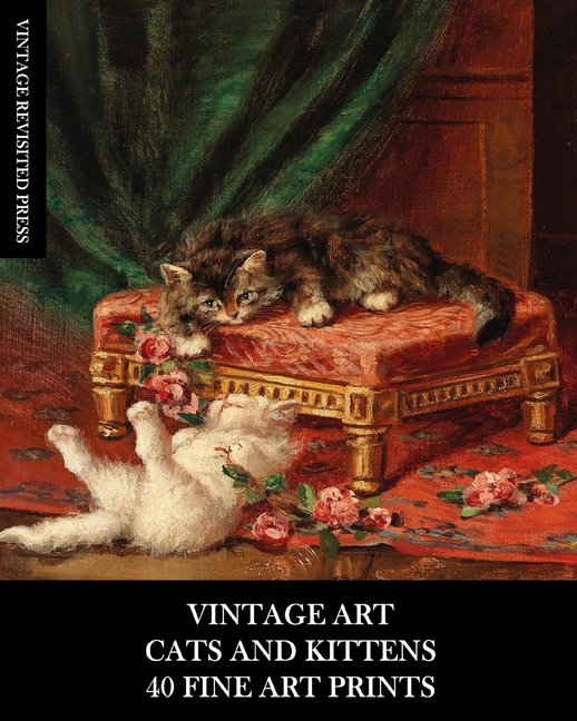 Vintage Art: Cat and Kittens: 40 Fine Art Prints: Feline Ephemera for Framing, Home Decor, Collage a