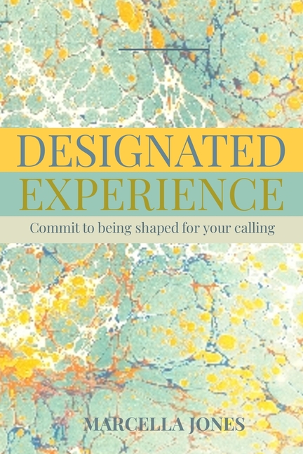Designated Experience: Commit to being shaped for your calling