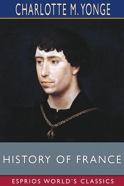 History of France (Esprios Classics): Edited by J. R. Green