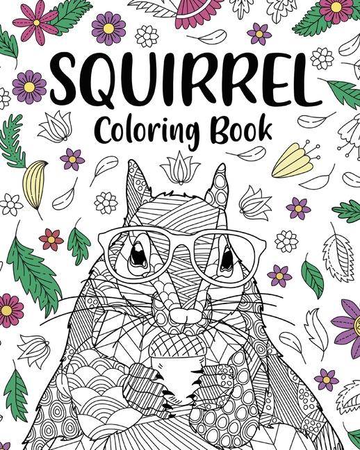 Squirrel Coloring Book: Adults Coloring Books for Squirrel Lovers, Squirrel Patterns Zentangle