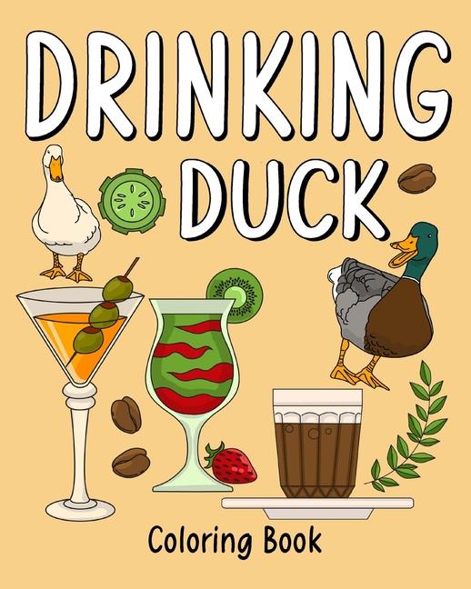 Drinking Duck Coloring Book: Coloring Books for Adults, Coloring Book with Many Coffee and Drinks Re