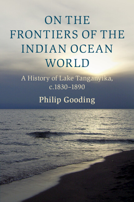 On the Frontiers of the Indian Ocean World: A History of Lake Tanganyika, C.1830-1890