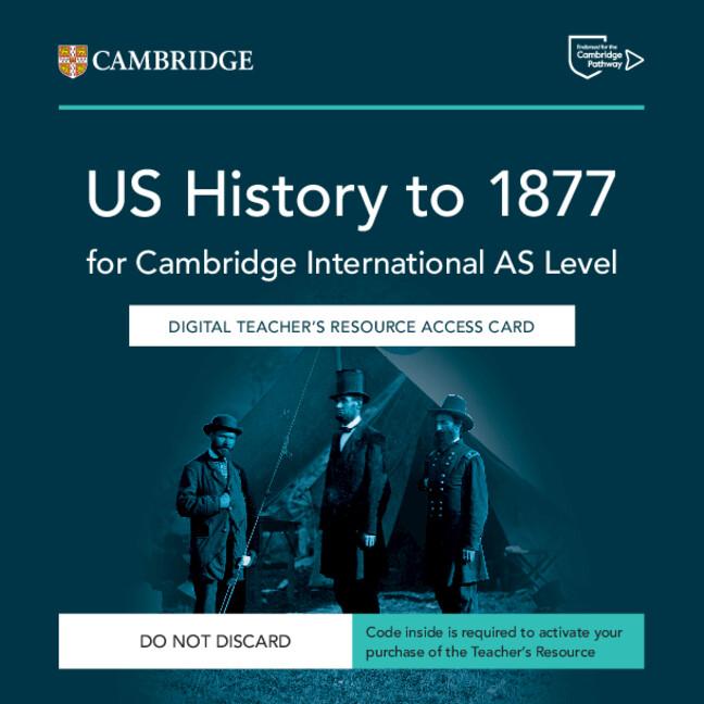Cambridge International as Level Us History to 1877 Digital Teacher's Resource Access Card