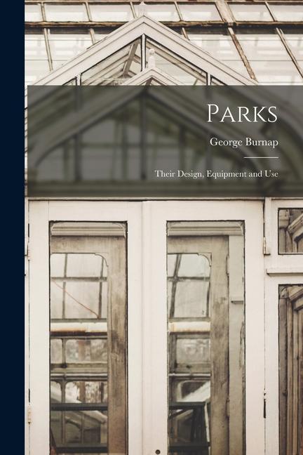 Parks: Their Design, Equipment and Use