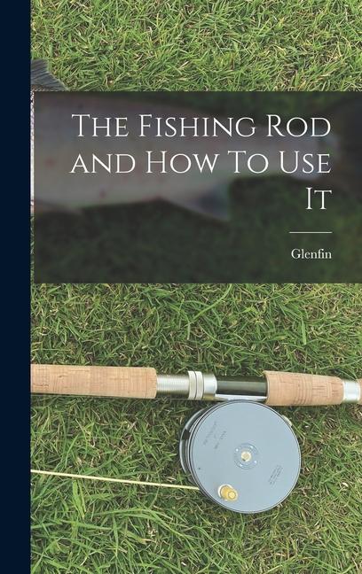 Fishing Rod and How To Use It