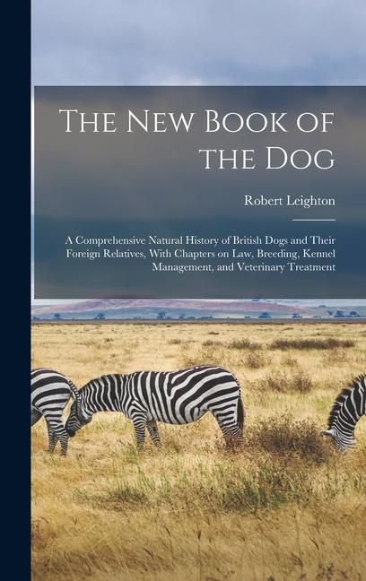 new Book of the dog; a Comprehensive Natural History of British Dogs and Their Foreign Relatives, Wi