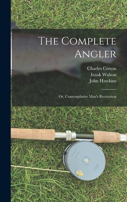 Complete Angler: Or, Contemplative Man's Recreation