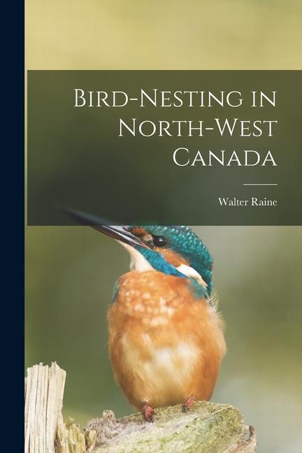 Bird-Nesting in North-West Canada
