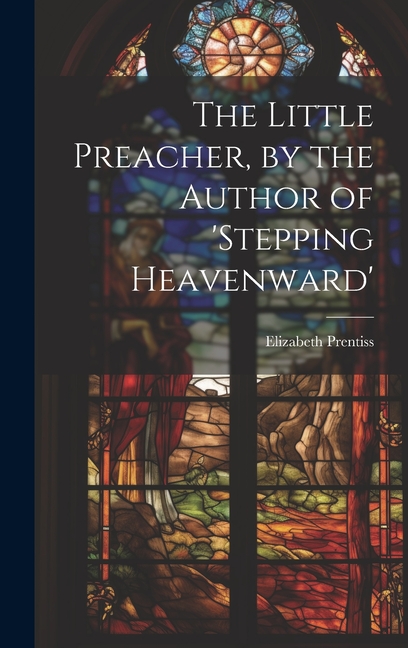 Little Preacher, by the Author of 'stepping Heavenward'