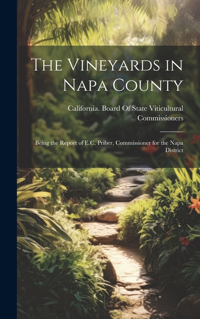 Vineyards in Napa County: Being the Report of E.C. Priber, Commissioner for the Napa District