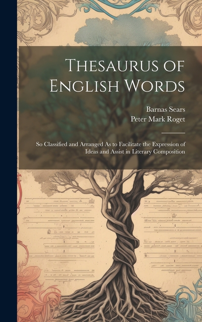 Thesaurus of English Words: So Classified and Arranged As to Facilitate the Expression of Ideas and 
