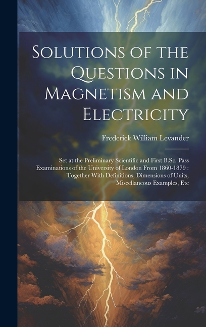 Solutions of the Questions in Magnetism and Electricity: Set at the Preliminary Scientific and First