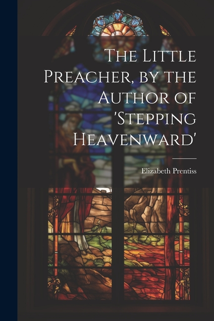 Little Preacher, by the Author of 'stepping Heavenward'