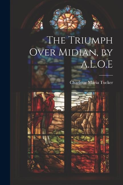 Triumph Over Midian, by A.L.O.E