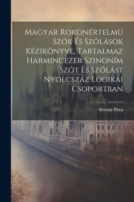 Magyar Rokonértelmü Szók És Szólások Kézikönyve, Tartalmaz Harmincezer Szinoním Szót És Szólást Nyol