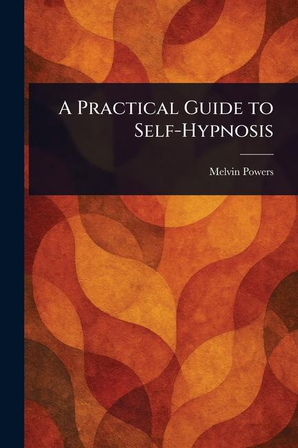 Practical Guide to Self-Hypnosis