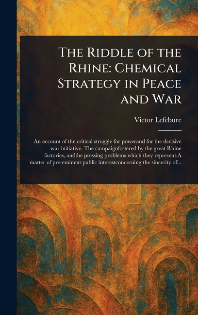 Riddle of the Rhine: Chemical Strategy in Peace and War