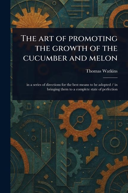 Art of Promoting the Growth of the Cucumber and Melon