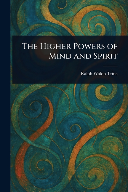 Higher Powers of Mind and Spirit