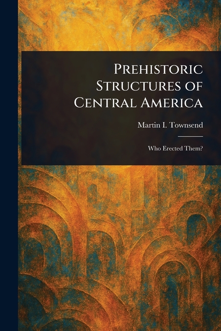 Prehistoric Structures of Central America