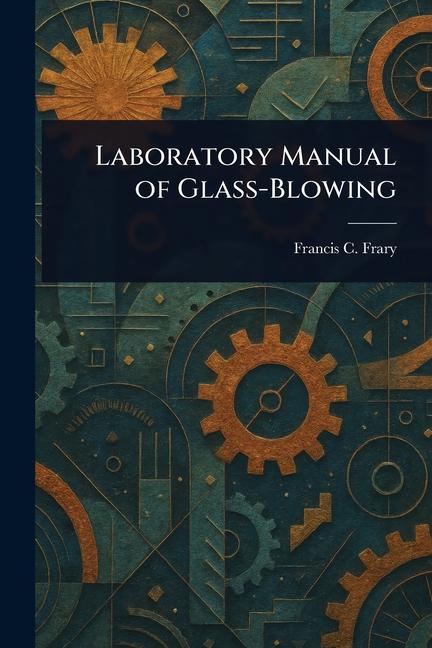 Laboratory Manual of Glass-Blowing