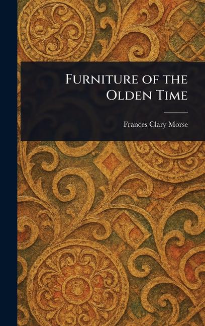 Furniture of the Olden Time