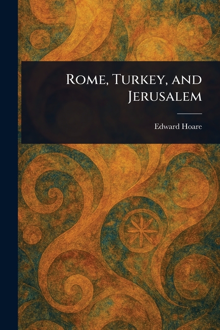 Rome, Turkey, and Jerusalem