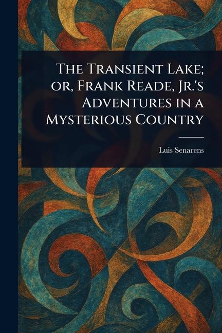 Transient Lake; or, Frank Reade, Jr.'s Adventures in a Mysterious Country