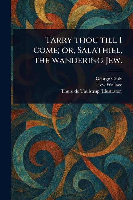 Tarry Thou Till I Come; or, Salathiel, the Wandering Jew.