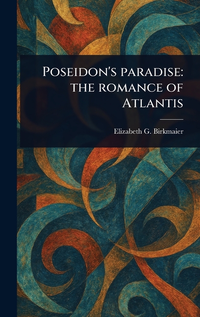 Poseidon's Paradise: the Romance of Atlantis