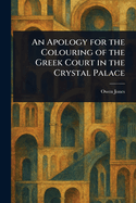 Apology for the Colouring of the Greek Court in the Crystal Palace