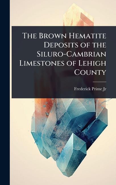 Brown Hematite Deposits of the Siluro-Cambrian Limestones of Lehigh County