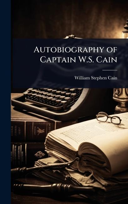Autobiography of Captain W.S. Cain