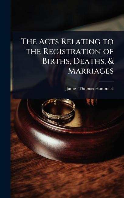 Acts Relating to the Registration of Births, Deaths, & Marriages