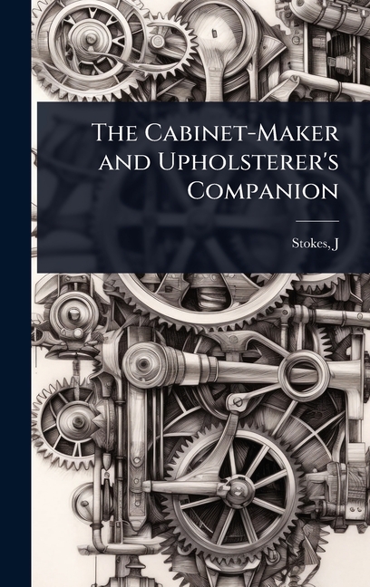 Cabinet-Maker and Upholsterer's Companion