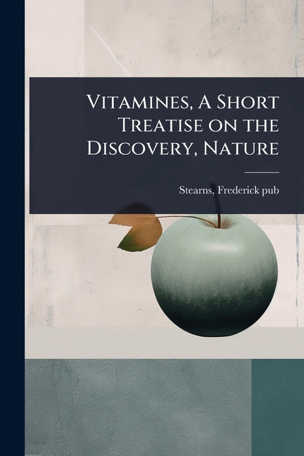 Vitamines, A Short Treatise on the Discovery, Nature