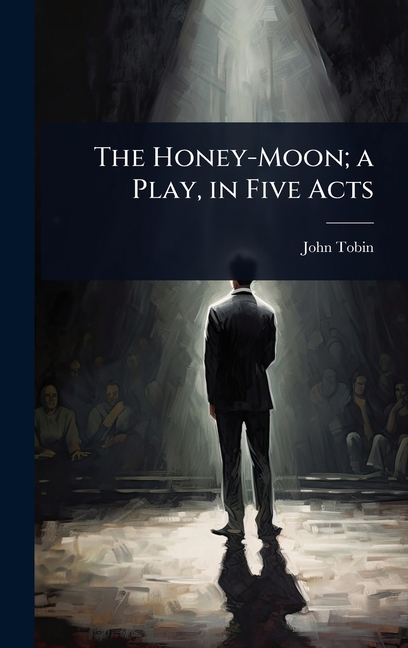 Honey-Moon; a Play, in Five Acts