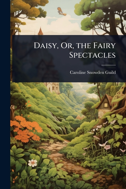 Daisy, Or, the Fairy Spectacles