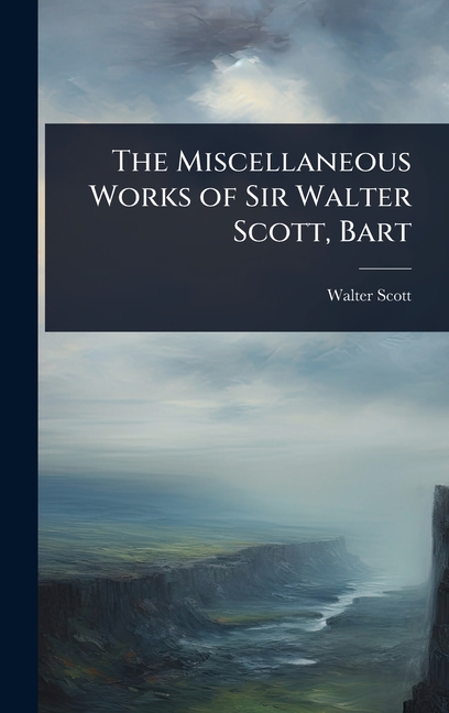 Miscellaneous Works of Sir Walter Scott, Bart