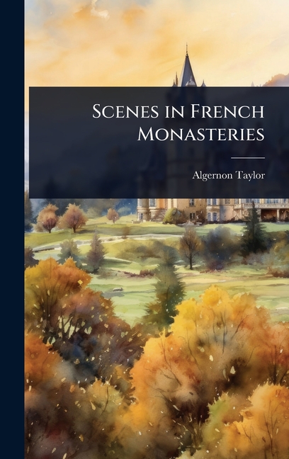Scenes in French Monasteries