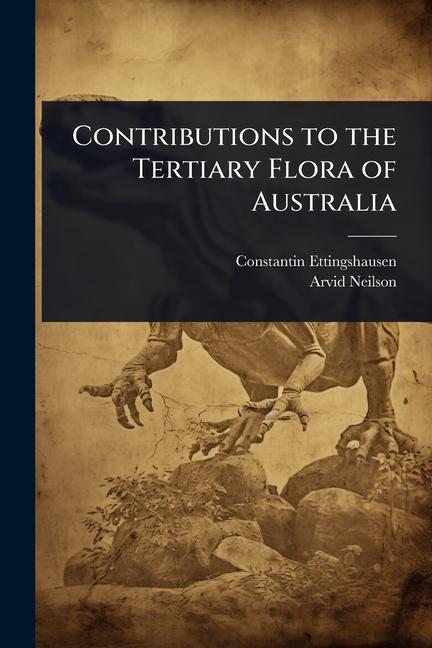 Contributions to the Tertiary Flora of Australia