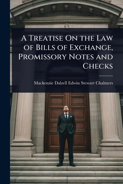 Treatise On the Law of Bills of Exchange, Promissory Notes and Checks