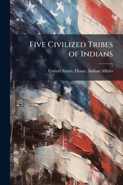 Five Civilized Tribes of Indians