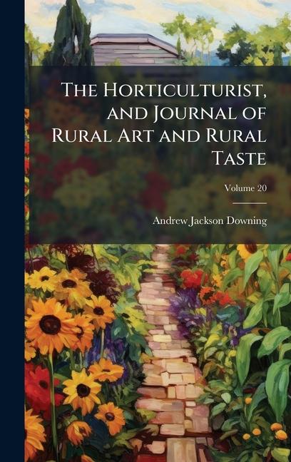 Horticulturist, and Journal of Rural Art and Rural Taste
