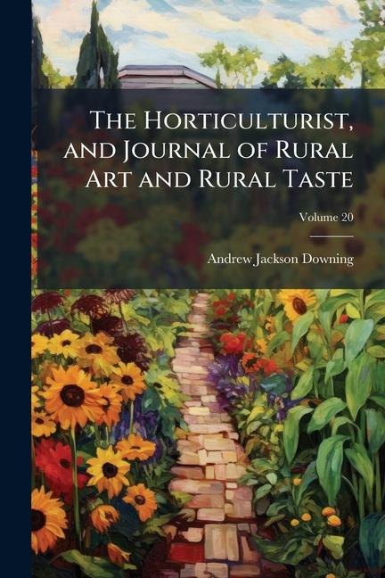 Horticulturist, and Journal of Rural Art and Rural Taste