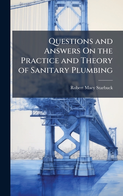 Questions and Answers On the Practice and Theory of Sanitary Plumbing
