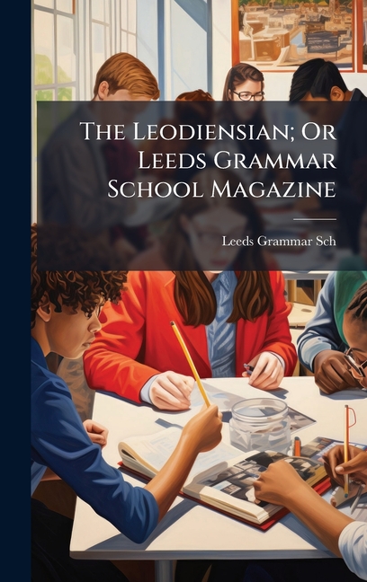 Leodiensian; Or Leeds Grammar School Magazine